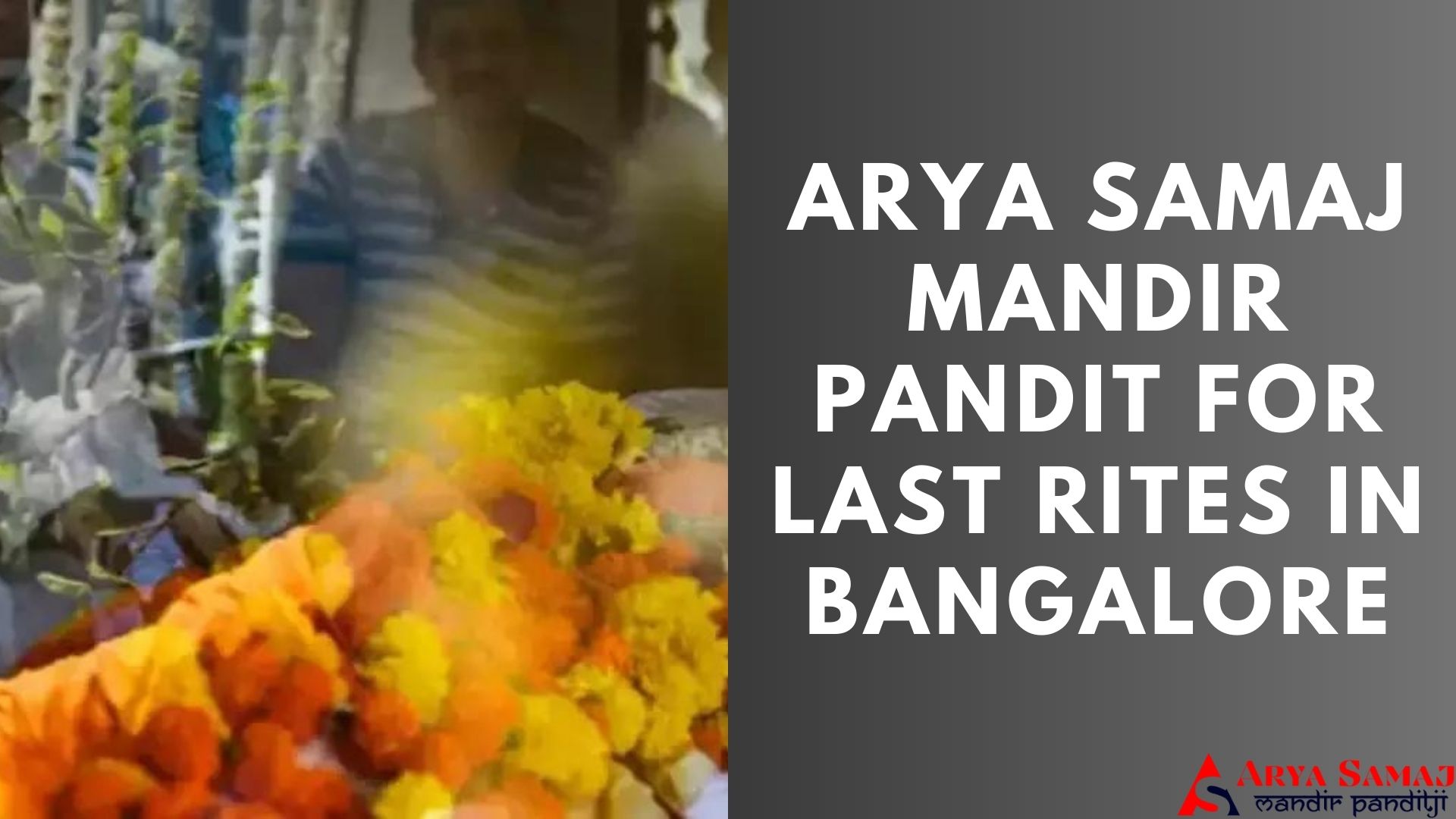 ARYA SAMAJ MANDIR PANDIT FOR LAST RITES IN BANGALORE.