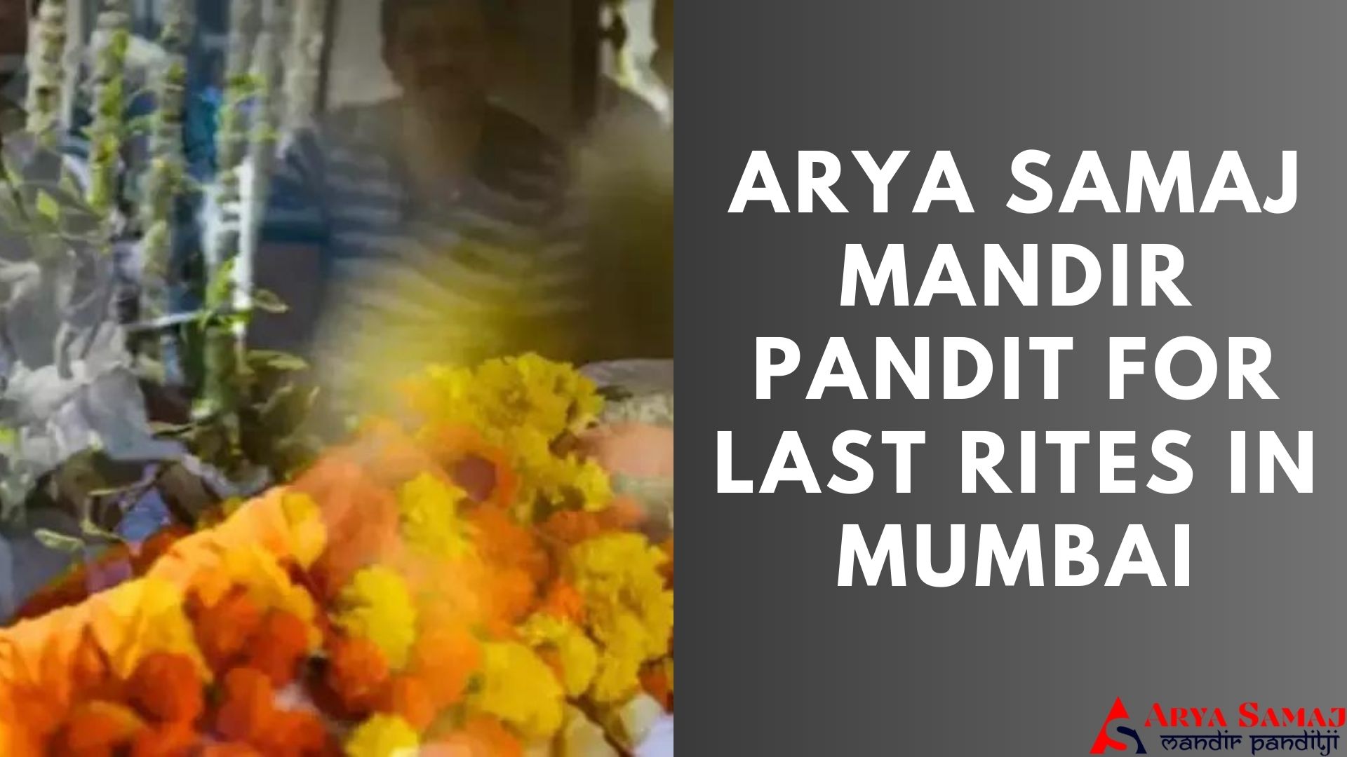 ARYA SAMAJ MANDIR PANDIT FOR LAST RITES IN MUMBAI.